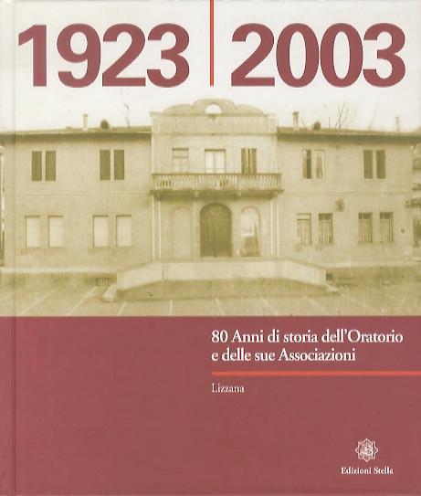 80 anni di storia dell’oratorio e delle sue associazioni: Lizzana: 1923-2003 - copertina