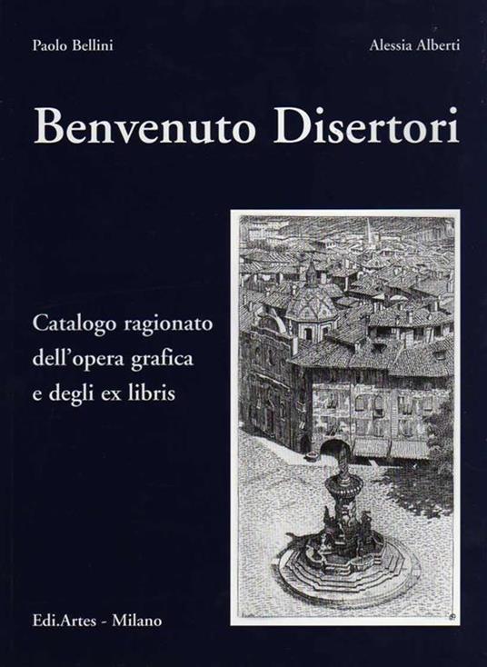 Benvenuto Disertori: catalogo ragionato dell’opera grafica e degli ex libris - Alessia Alberti - copertina