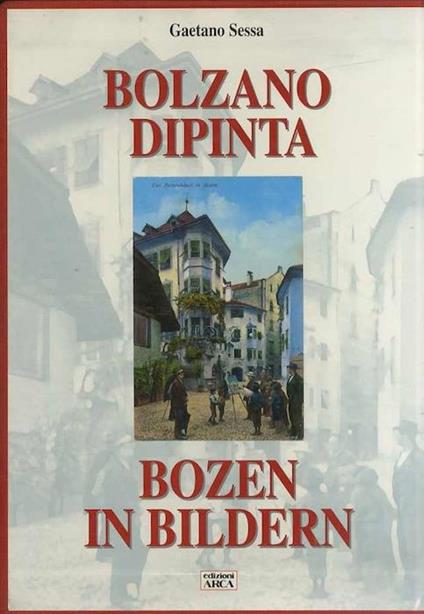 Bolzano dipinta: Bozen in Bildern - Gaetano Sessa - copertina