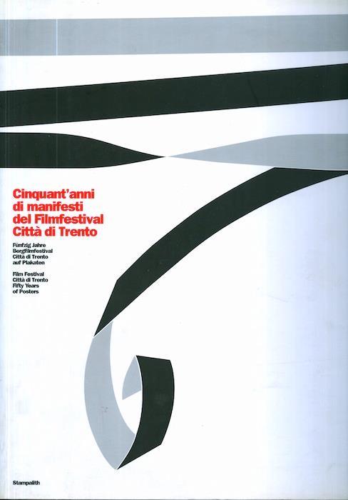 Cinquant’anni di manifesti del Filmfestival Città di Trento = Fünfzig Jahre Bergfilmfestival Città di Trento auf Plakaten = Film Festival Città di Trento fifty years of posters - Roberto Festi - copertina