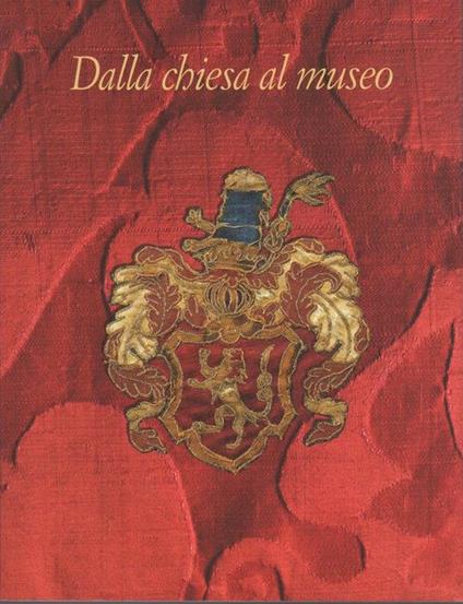 Dalla chiesa al museo: arredi liturgici della pieve di Santa Maria Assunta nella Sezione di Villa Lagarina del Museo diocesano tridentino - Domenica Primerano - copertina