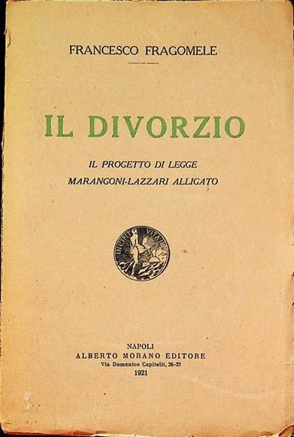 Il divorzio: il progetto di Legge Marangoni-Lazzari alligato - Francesco Fragomele - copertina