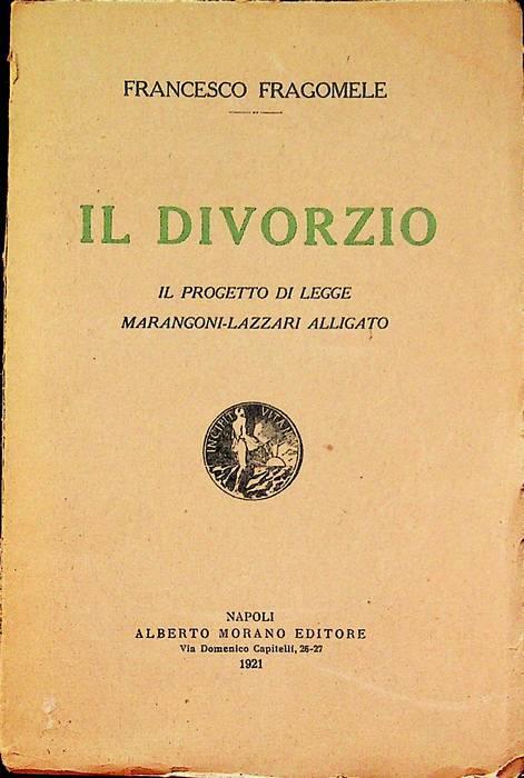 Il divorzio: il progetto di Legge Marangoni-Lazzari alligato - Francesco Fragomele - copertina