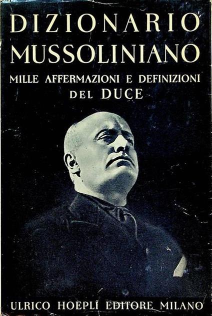 Dizionario mussoliniano: mille affermazioni e definizioni del Duce - Benito Mussolini - copertina