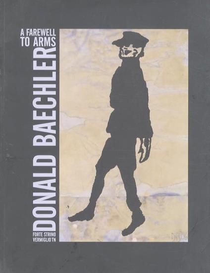 Donald Baechler: a farewell to arms - Daniele Bertolini - copertina
