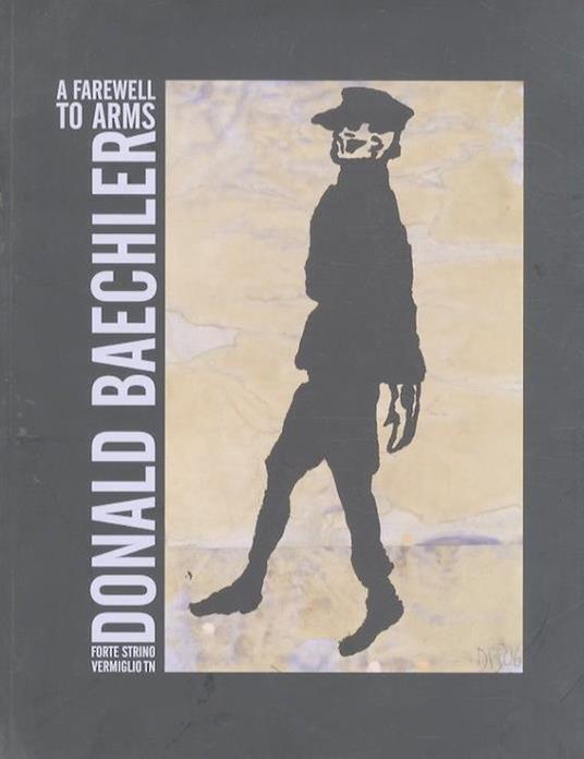 Donald Baechler: a farewell to arms - Daniele Bertolini - copertina