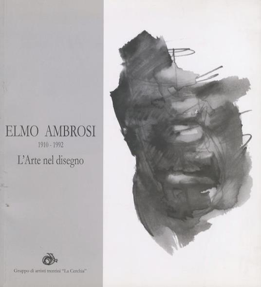 Elmo Ambrosi: l’arte nel disegno - Carla Caldonazzi - copertina