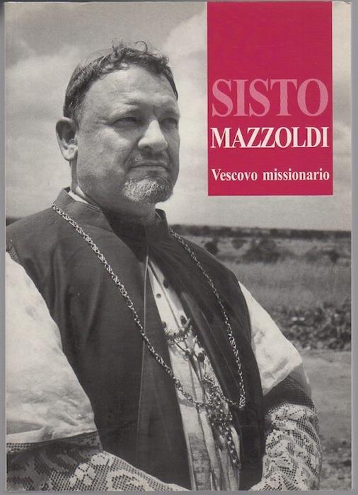 La figura e la missione del vescovo Sisto Mazzoldi: (Nago, Trento 1898-Langata, Kenya 1987): ... dai suoi scritti .. - Gino Zanella - copertina