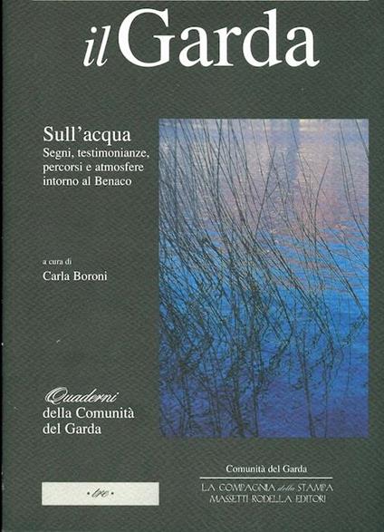 Il Garda: sull’acqua: segni, testimonianze, percorsi e atmosfere intorno al Benaco - Carla Boroni - copertina