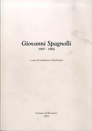 Giovanni Spagnolli: 1907-1984 - Gianfranco Zandonati - copertina