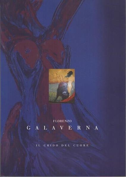Il grido del cuore: opere 2000/2003 - Florenzo Galaverna - copertina