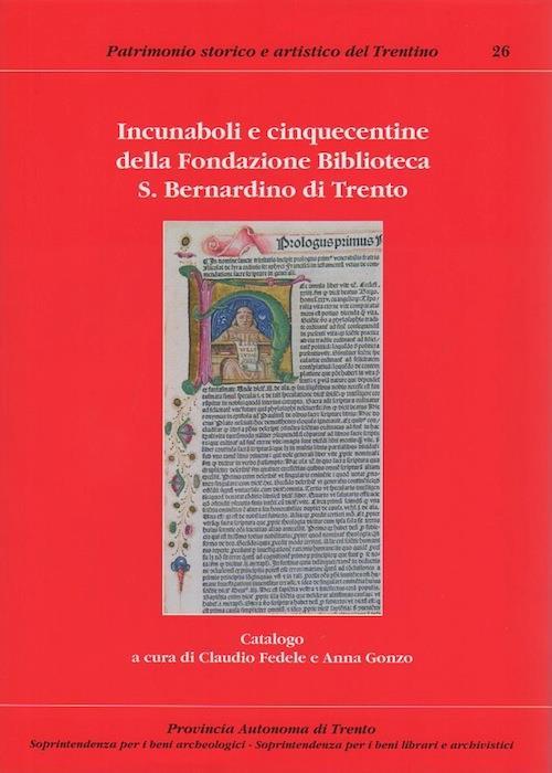 Incunaboli e cinquecentine della Fondazione Biblioteca S. Bernardino di Trento: 1. Incunaboli, cinquecentine A-E - Claudio Fedele - copertina