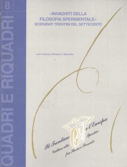 Invaghiti della filosofia sperimentale: scienziati trentini del Settecento di Luca Ciancio e Renato G. Mazzolin - Luca Ciancio - copertina