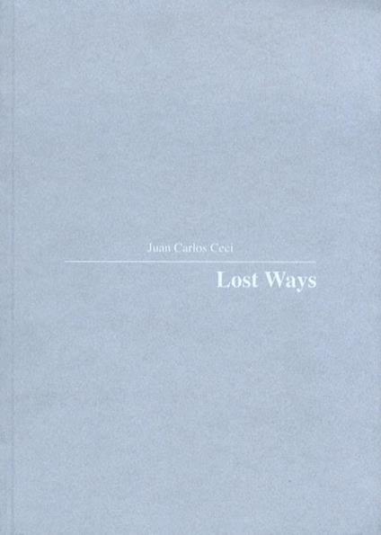 Juan Carlos Ceci: Lost ways - Luigi Meneghelli - copertina