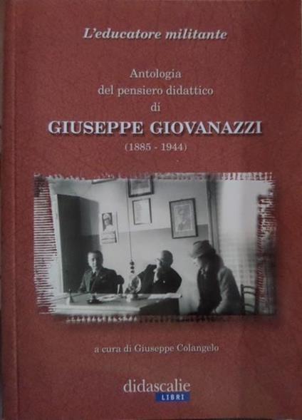 L’educatore militante: antologia del pensiero didattico di Giuseppe Giovanazzi, 1885-1944 - Giuseppe Colangelo - copertina