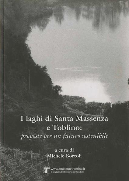 I laghi di Santa Massenza e Toblino: proposte per un futuro sostenibile - Michele Bortoli - copertina