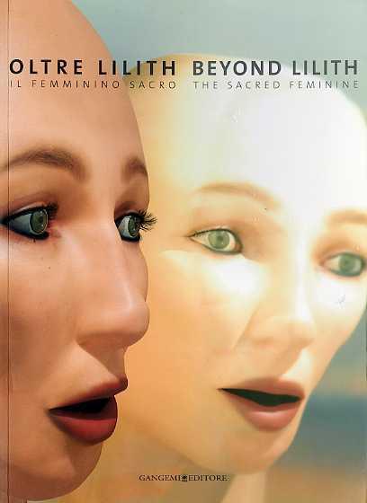 Oltre Lilith. Il femminino sacro. Beyond Lilith. The sacred feminine. Catalogo della mostra (Frascati, 8 ottobre-26 novembre 2006) - Rosetta Gozzini - copertina