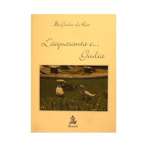 L' acquasanta e…Giulia - Ida Giulia La Rosa - copertina