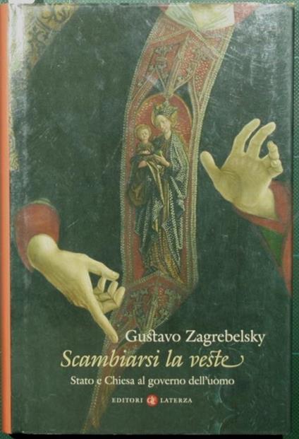 Scambiarsi la veste. Stato e Chiesa al governo dell'uomo - Gustavo Zagrebelsky - copertina