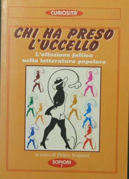 Chi ha preso l'uccello L'allusione fallica nella letteratura popolare - Felice Scipioni - copertina