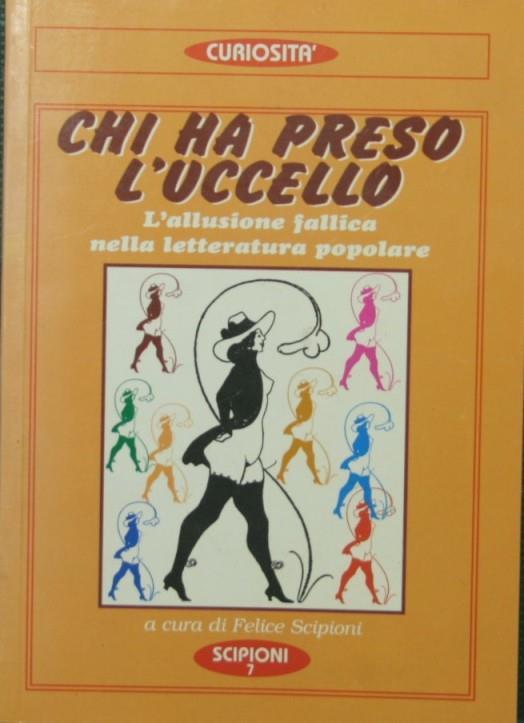 Chi ha preso l'uccello L'allusione fallica nella letteratura popolare - Felice Scipioni - copertina