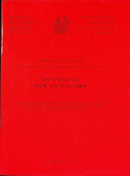 Un profilo per un sistema: testo della conferenza ... tenutasi il 22 novembre 1984 presso l’Università cattolica di Milano. Associazione per lo sviluppo degli studi di banca e borsa, Università Cattolica del Sacro Cuore, Facoltà di economia e commerc - Francesco Cingano - copertina