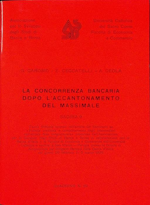 La concorrenza bancaria dopo l’accantonamento del massimale. Associazione per lo sviluppo degli studi di banca e borsa, Università Cattolica del Sacro Cuore, Facoltà di economia e commercio. Quaderno. Associazione per lo sviluppo degli studi di banca