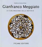 Gianfranco Meggiato. La sublimazione della materia - The sublimation of matter
