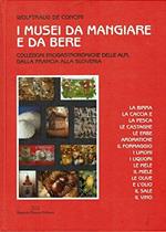 I musei da mangiare e da bere. Collezioni enogastronomiche delle Alpi, dalla Francia alla Slovenia