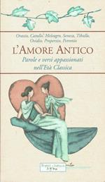 L' amore antico.Parole e versi appassionati nell'eta' classica