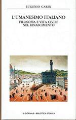 L' umanesimo italiano (Filosofia e vita civile nel Rinascimento) - Il giornale .Biblioteca storica vol. 7
