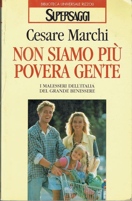 Non siamo più povera gente. I malesseri dell'Italia del grande benessere - Cesare Marchi - copertina
