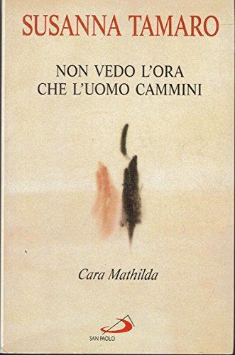 Cara Mathilda, non vedo l'ora che l'uomo cammini - Susanna Tamaro - copertina