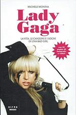 Lady Gaga. La vita, le canzoni e i sogni di una bad girl