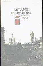 Milano e l'Europa. Viaggiatori e memorie 1594 - 1986