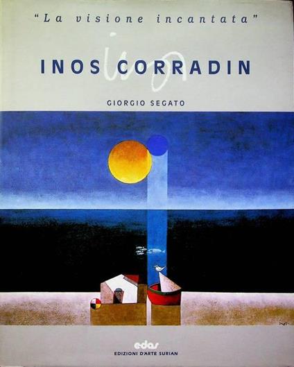 Inos Corradin: la visione incantata - Giorgio Segato - copertina