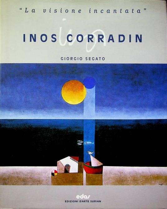 Inos Corradin: la visione incantata - Giorgio Segato - copertina