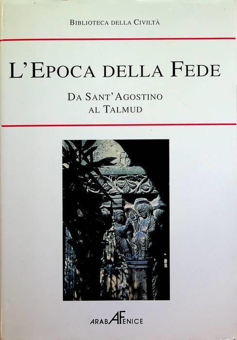 Biblioteca della storia della civiltà: L'epoca della fede: da Sant'Agostino al Talmud - copertina
