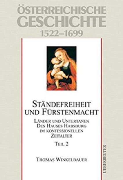 Ständefreiheit und Fürstenmacht: Länder und Untertanen des Hauses Habsburg im konfessionellen Zeitalter: 1522-1699. Teil 2. - copertina