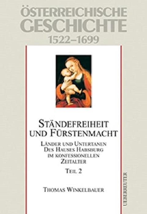 Ständefreiheit und Fürstenmacht: Länder und Untertanen des Hauses Habsburg im konfessionellen Zeitalter: 1522-1699. Teil 2. - copertina