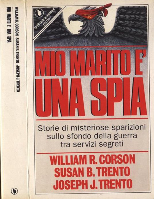 Mio marito è una spia - William R. Corson,Susan B. Trento,Joseph J. Trento - copertina