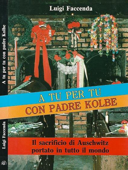 A tu per tu con Padre Kolbe - Luigi Faccenda - copertina