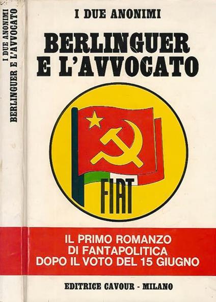Berlinguer e l'Avvocato. Il primo romanzo di fantapolitica dopo il voto del 15 giugno - I Due Anonimi - copertina