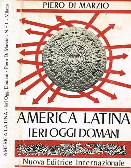 America Latina ieri oggi domani - Piero Di Marzio - copertina