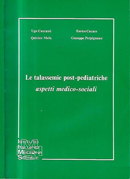 Le talassemie post - pediatriche. Aspetti medico - sociali - Ugo Carcassi - copertina