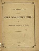 Lois fédérales concernant le bureau topographique fédéral et instructions données par ce bureau