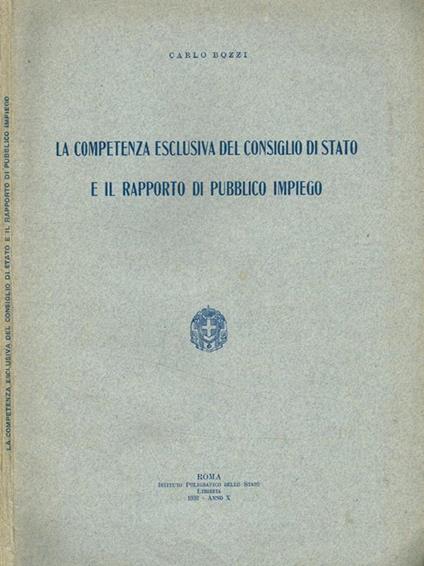 La competenza esclusiva del consiglio di stato e il rapporto di pubblico impiego - Carlo Bozzi - copertina
