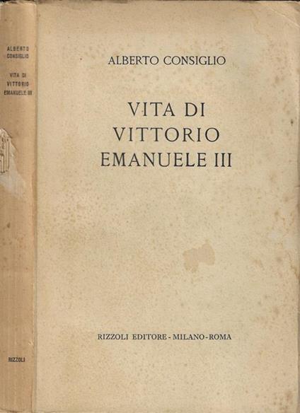 Vita di Vittorio Emanuele III - Alberto Consiglio - copertina