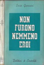 Non furono nemmeno eroi