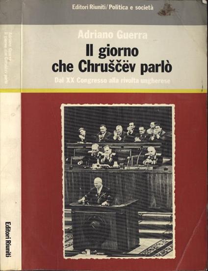 Il giorno che Kruscev parlò: dal XX Congresso alla rivolta ungherese - Adriano Guerra - copertina